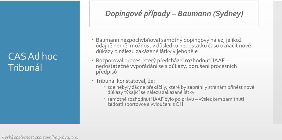 nedostatečné vypořádání se s důkazy, porušení procesních předpisů Tribunál konstatoval, že: zde nebyly žádné překážky, které by zabránily