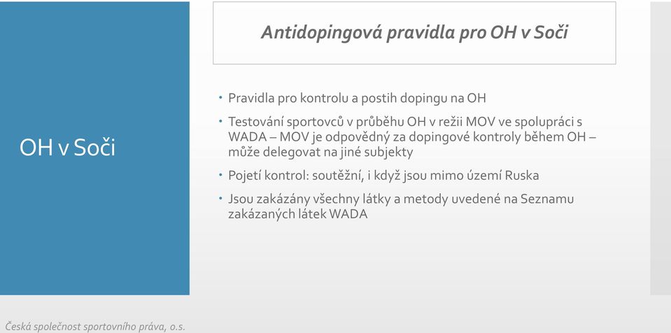 dopingové kontroly během OH může delegovat na jiné subjekty Pojetí kontrol: soutěžní, i když