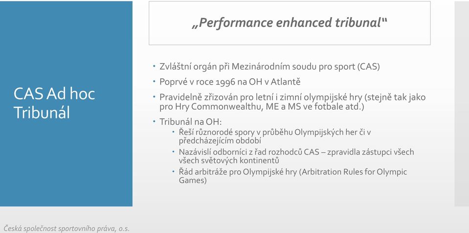 atd.) Tribunál na OH: Řeší různorodé spory v průběhu Olympijských her či v předcházejícím období Nazávislí odborníci z řad