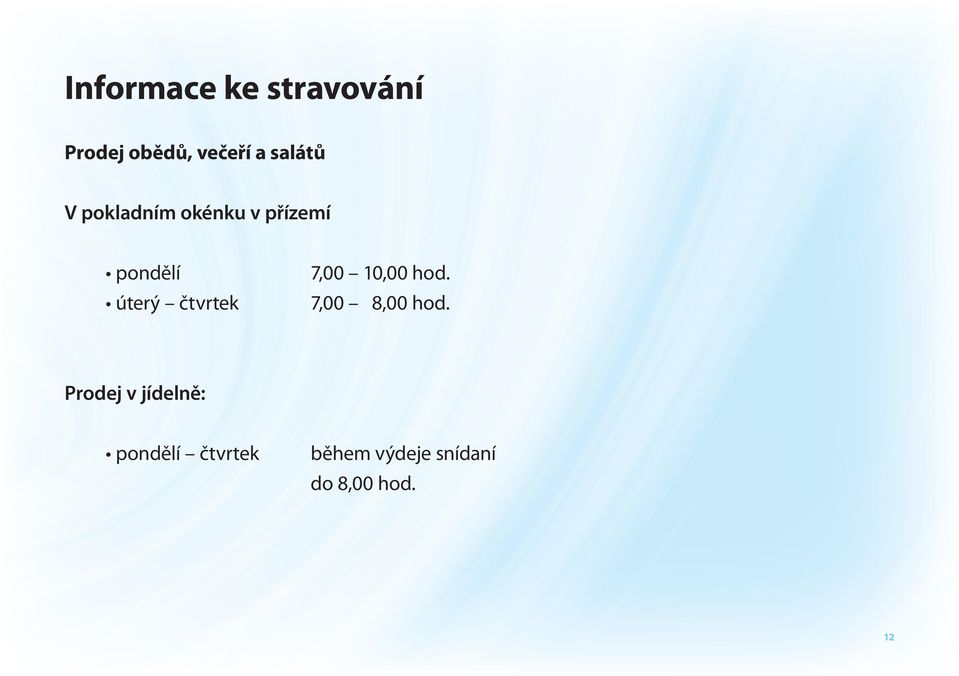 10,00 hod. úterý čtvrtek 7,00 8,00 hod.