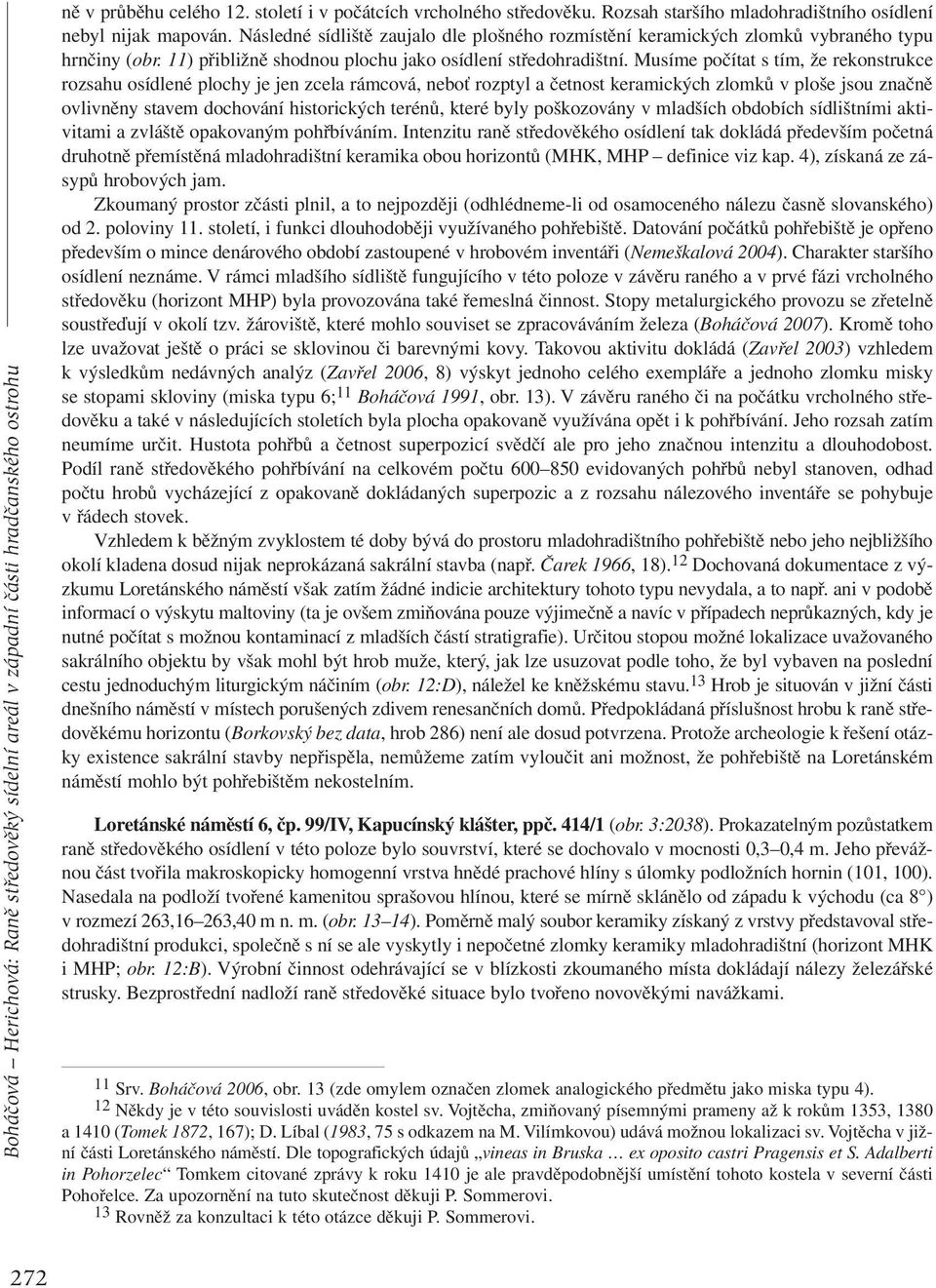 11) přibližně shodnou plochu jako osídlení středohradištní.