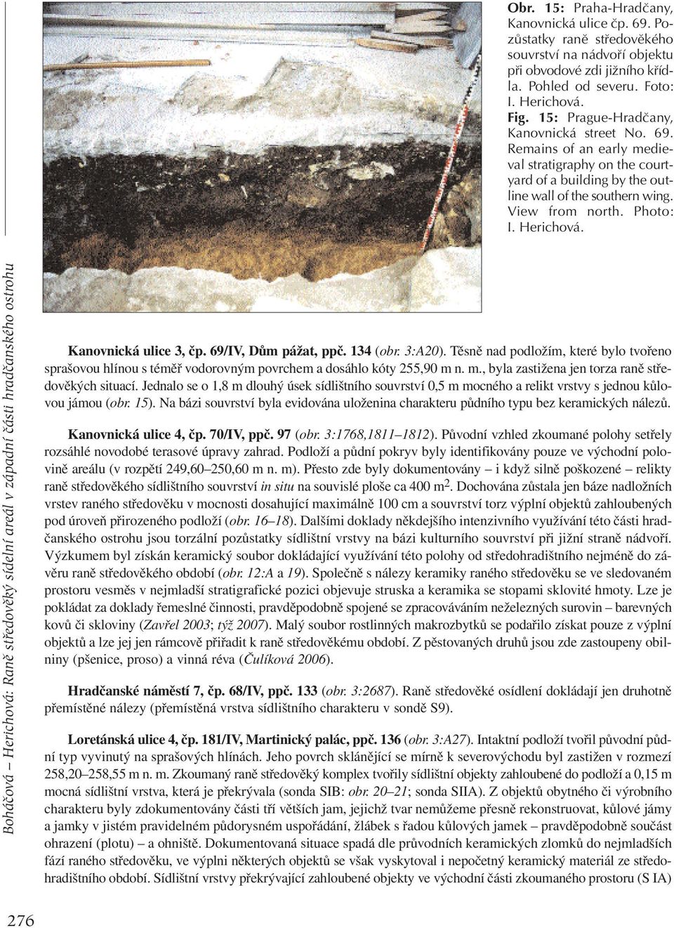 Boháčová Herichová: Raně středověký sídelní areál v západní části hradčanského ostrohu Kanovnická ulice 3, čp. 69/IV, Dům pážat, ppč. 134 (obr. 3:A20).