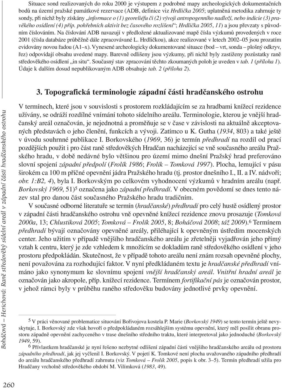 pohřebních aktivit bez časového rozlišení ; Hrdlička 2005, 11) a jsou převzaty s původním číslováním.