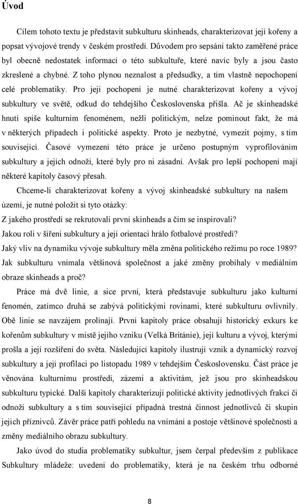 Z toho plynou neznalost a předsudky, a tím vlastně nepochopení celé problematiky.