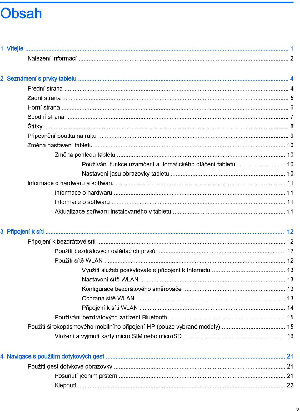 .. 11 Informace o hardwaru... 11 Informace o softwaru... 11 Aktualizace softwaru instalovaného v tabletu... 11 3 Připojení k síti... 12 Připojení k bezdrátové síti.
