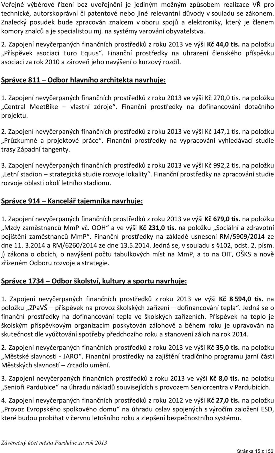 Zapojení nevyčerpaných finančních prostředků z roku 2013 ve výši Kč 44,0 tis. na položku Příspěvek asociaci Euro Equus.