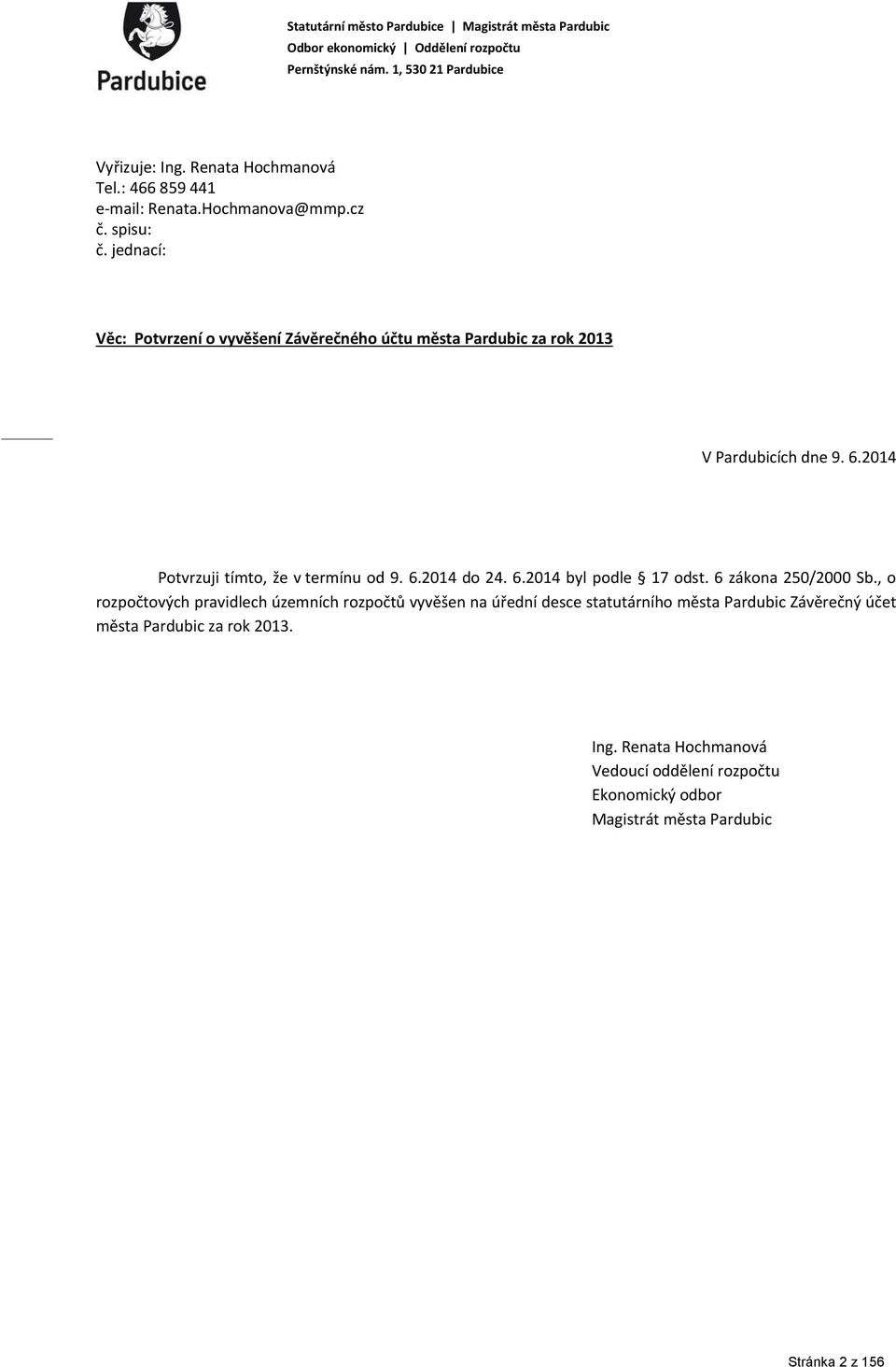 2014 Potvrzuji tímto, že v termínu od 9. 6.2014 do 24. 6.2014 byl podle 17 odst. 6 zákona 250/2000 Sb.