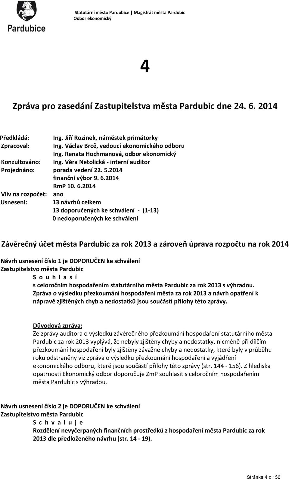 Věra Netolická - interní auditor Konzultováno: Projednáno: porada vedení 22. 5.2014 finanční výbor 9. 6.