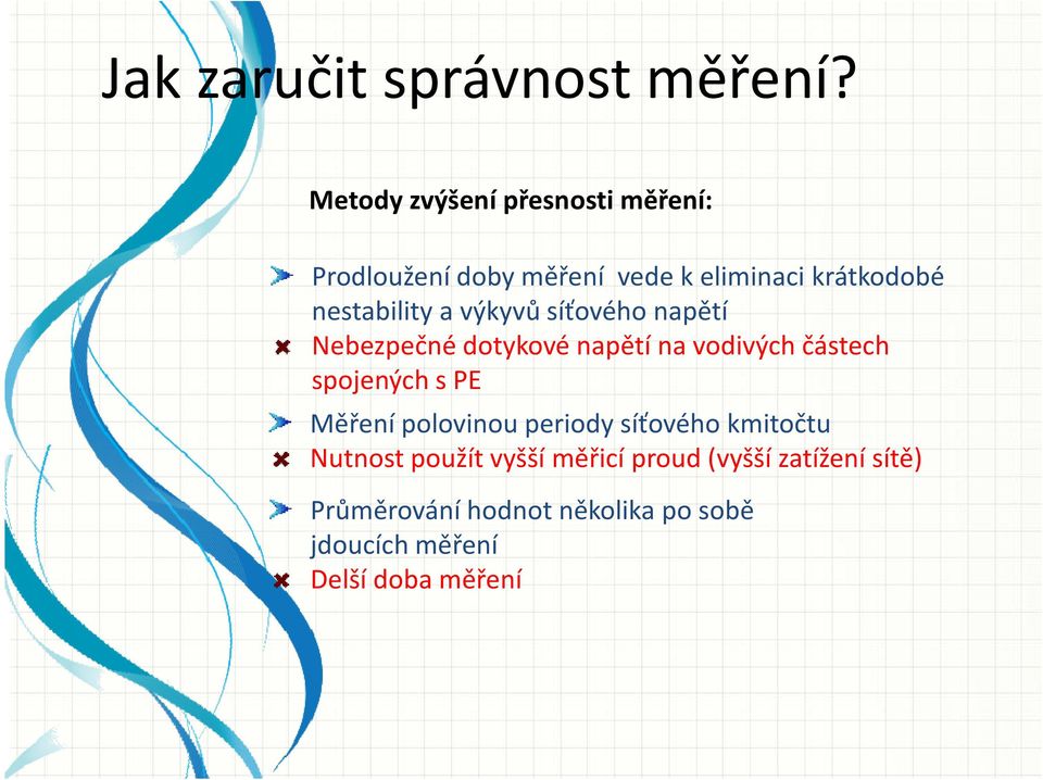 nestability a výkyvů síťového napětí Nebezpečné dotykové napětí na vodivých částech spojených s