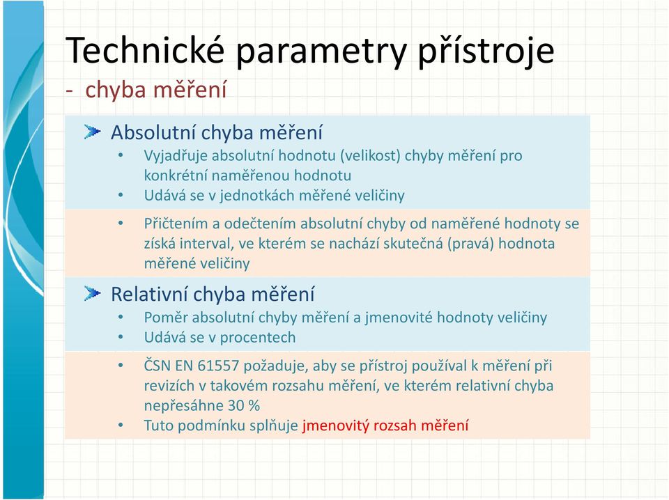 hodnota měřené veličiny Relativní chyba měření Poměr absolutní chyby měření a jmenovité hodnoty veličiny Udává se v procentech ČSN EN 61557 požaduje, aby