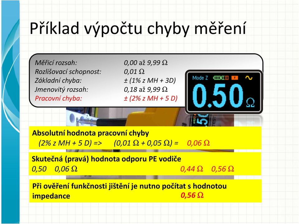 hodnota pracovní chyby (2% z MH + 5 D) => (0,01 Ω+ 0,05 Ω) = 0,06 Ω Skutečná (pravá) hodnota odporu