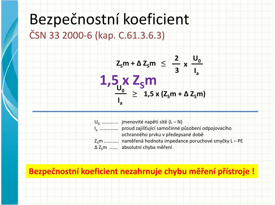 .. jmenovité napětí sítě (L N) I a proud zajišťující samočinné působení odpojovacího ochranného