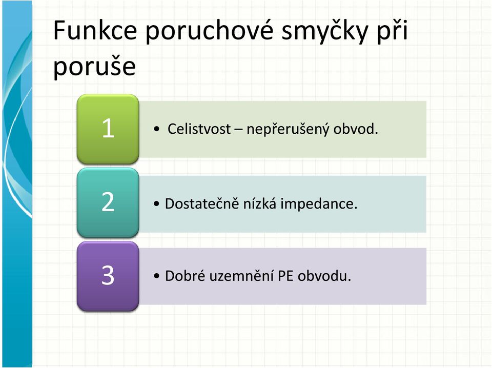 2 3 Umožnit průtok proudu dostatečného Dostatečně nízká pro impedance.