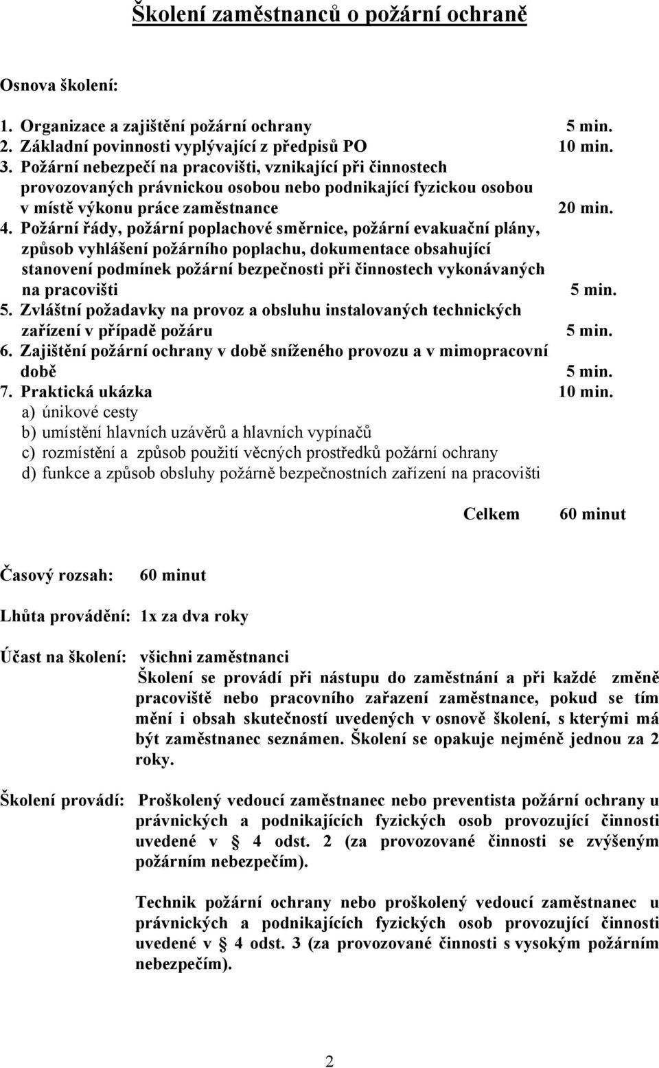 Požární řády, požární poplachové směrnice, požární evakuační plány, způsob vyhlášení požárního poplachu, dokumentace obsahující stanovení podmínek požární bezpečnosti při činnostech vykonávaných na