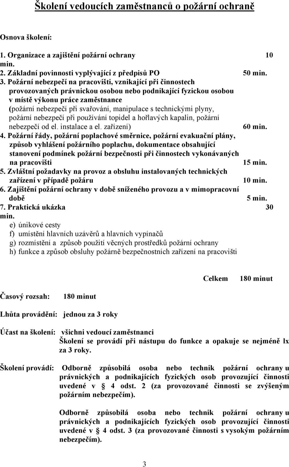 manipulace s technickými plyny, požární nebezpečí při používání topidel a hořlavých kapalin, požární nebezpečí od el. instalace a el. zařízení) 60 4.