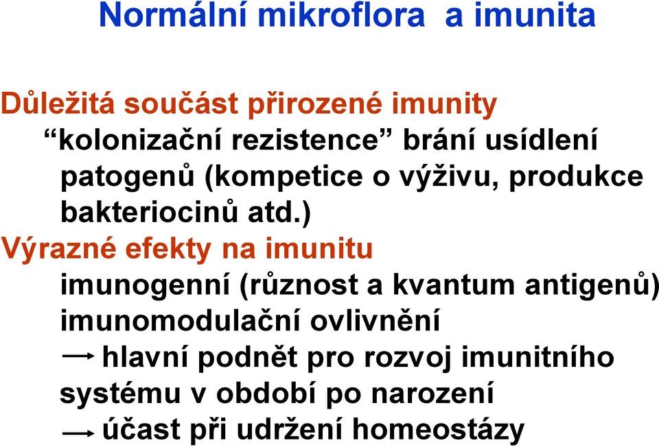 ) Výrazné efekty na imunitu imunogenní (různost a kvantum antigenů) imunomodulační