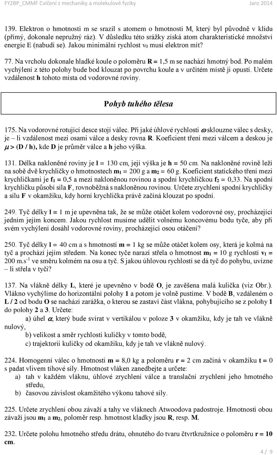 Na vrcholu dokonale hladké koule o poloměru R = 1,5 m se nachází hmotný bod. Po malém vychýlení z této polohy bude bod klouzat po povrchu koule a v určitém místě ji opustí.