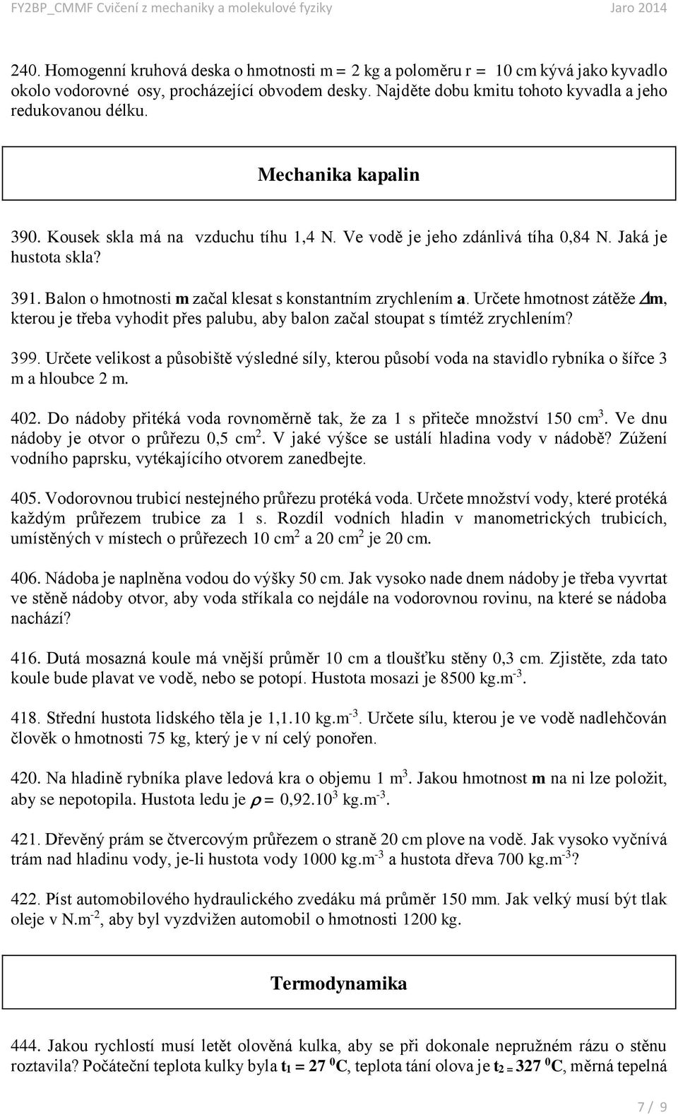 Určete hmotnost zátěže m, kterou je třeba vyhodit přes palubu, aby balon začal stoupat s tímtéž zrychlením? 399.