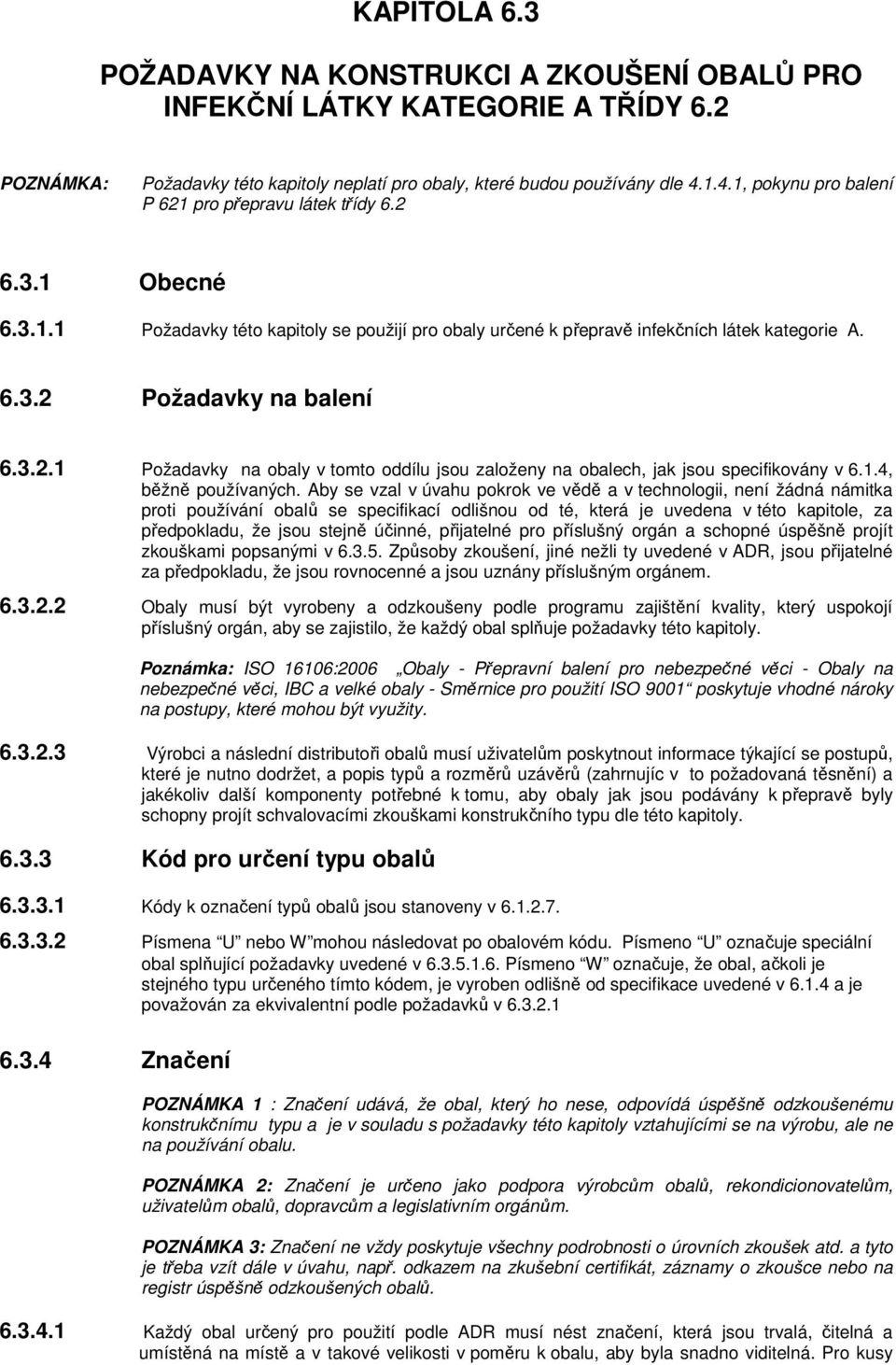 3.2.1 Požadavky na obaly v tomto oddílu jsou založeny na obalech, jak jsou specifikovány v 6.1.4, běžně používaných.