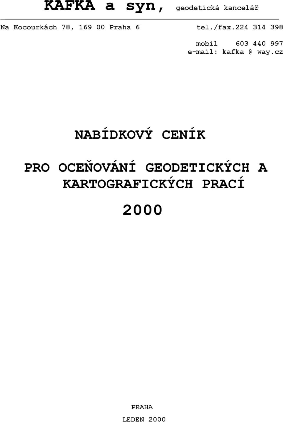 224 314 398 mobil 603 440 997 e-mail: kafka @ way.