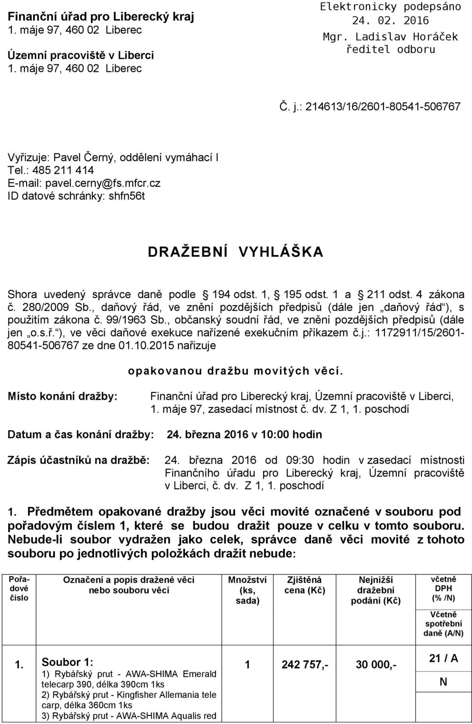 , daňový řád, ve znění pozdějších předpisů (dále jen daňový řád ), s použitím zákona č. 99/1963 Sb., občanský soudní řád, ve znění pozdějších předpisů (dále jen o.s.ř. ), ve věci daňové exekuce nařízené exekučním příkazem č.