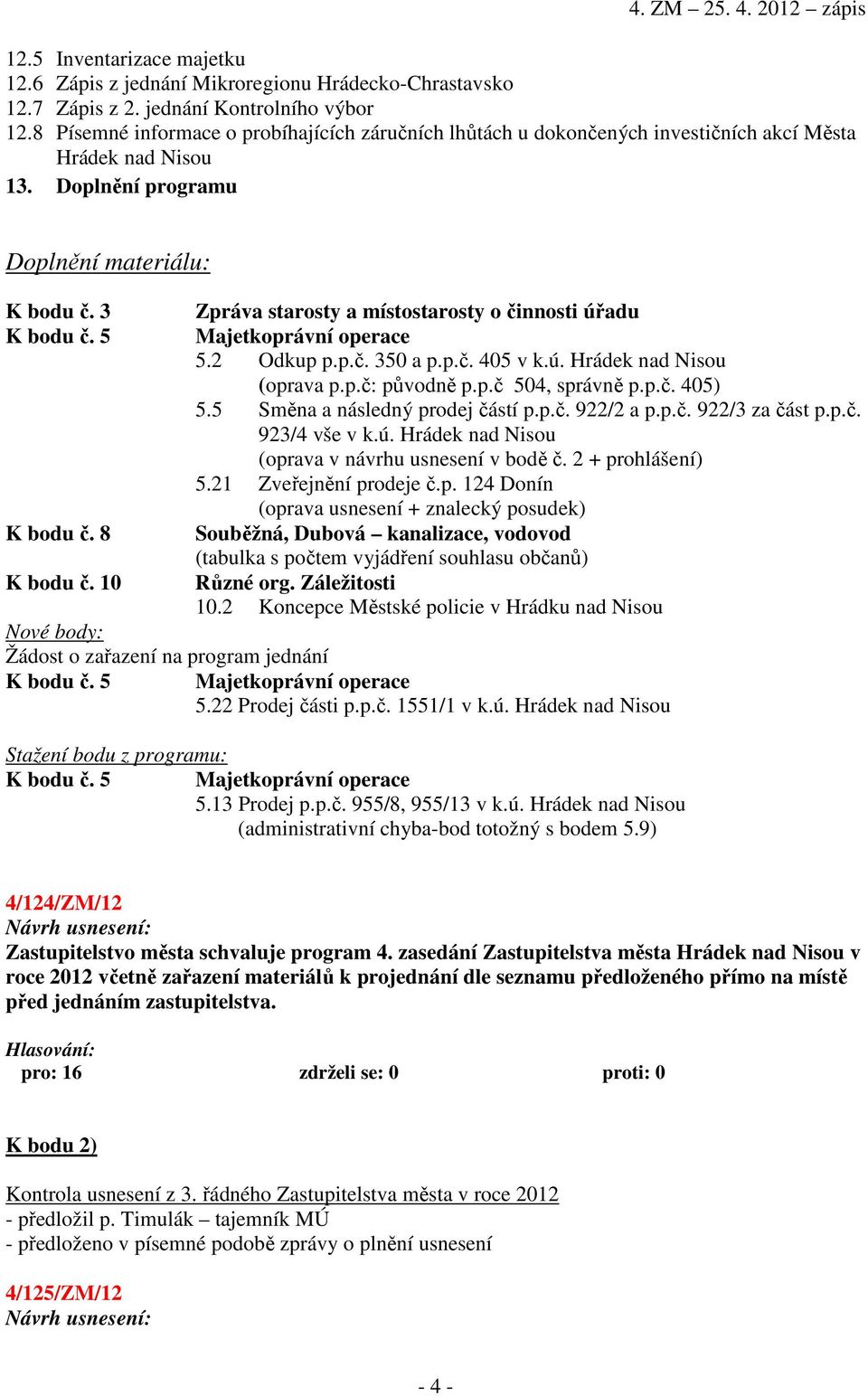 3 Zpráva starosty a místostarosty o činnosti úřadu K bodu č. 5 Majetkoprávní operace 5.2 Odkup p.p.č. 350 a p.p.č. 405 v k.ú. Hrádek nad Nisou (oprava p.p.č: původně p.p.č 504, správně p.p.č. 405) 5.