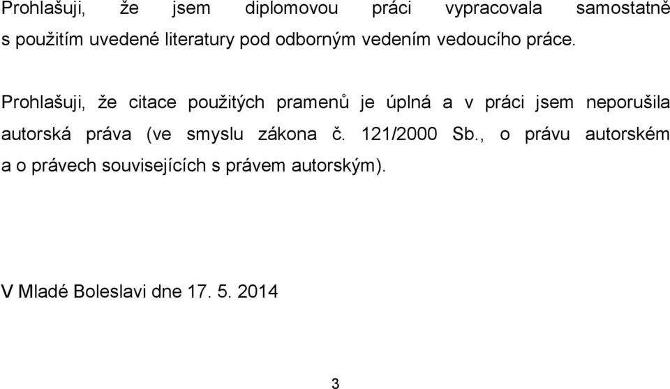 Prohlašuji, že citace použitých pramenů je úplná a v práci jsem neporušila autorská