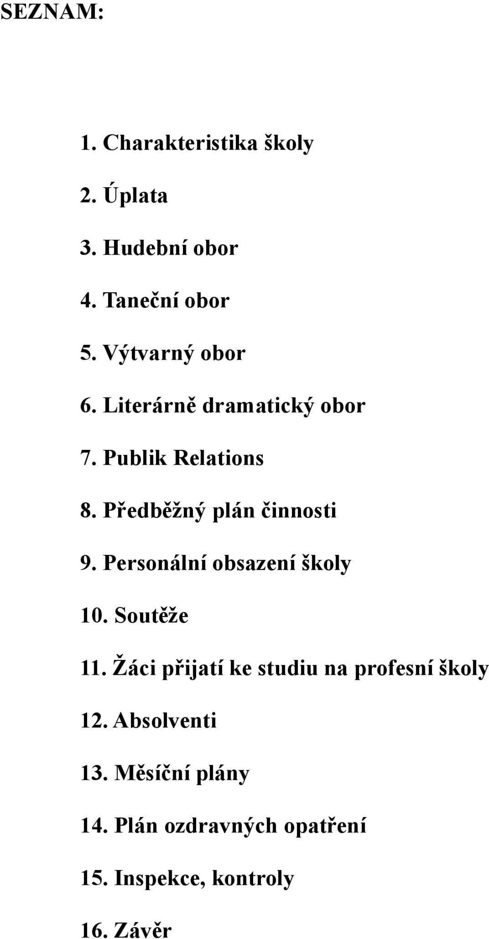 Předběžný plán činnosti 9. Personální obsazení školy 10. Soutěže 11.