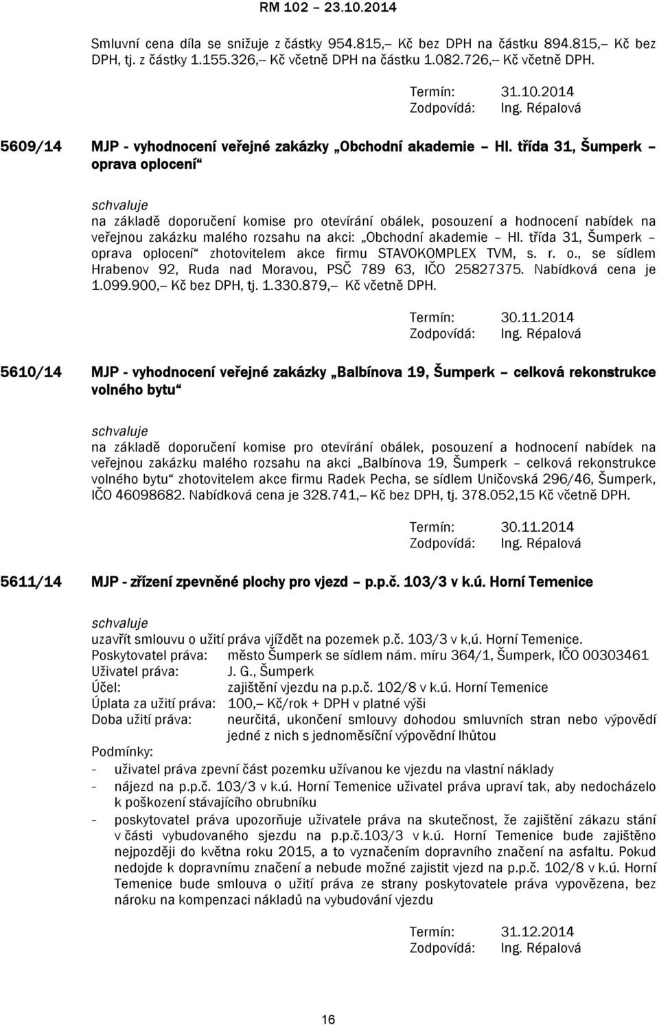 třída 31, Šumperk oprava oplocení na základě doporučení komise pro otevírání obálek, posouzení a hodnocení nabídek na veřejnou zakázku malého rozsahu na akci: Obchodní akademie Hl.