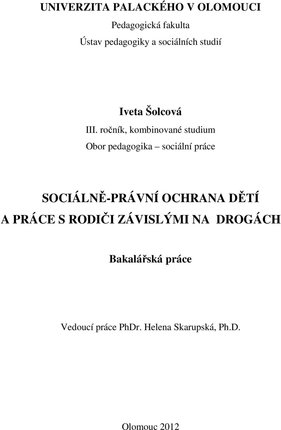 ročník, kombinované studium Obor pedagogika sociální práce SOCIÁLNĚ-PRÁVNÍ