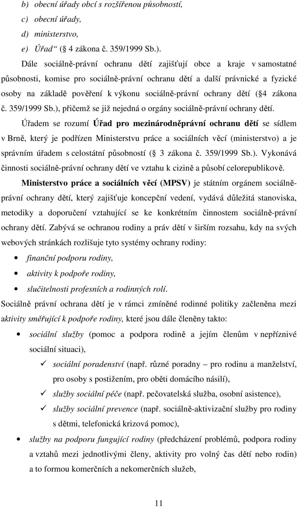 ), přičemž se již nejedná o orgány sociálně-právní ochrany dětí.