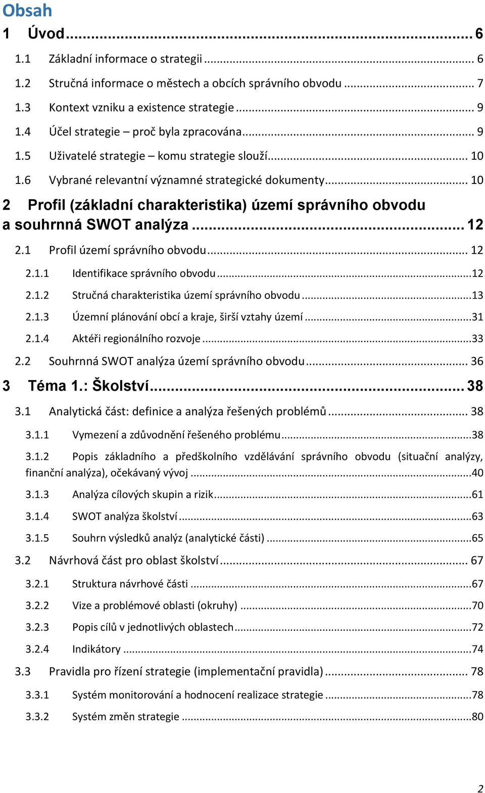 .. 10 2 Profil (základní charakteristika) území správního obvodu a souhrnná SWOT analýza... 12 2.1 Profil území správního obvodu... 12 2.1.1 Identifikace správního obvodu...12 2.1.2 Stručná charakteristika území správního obvodu.