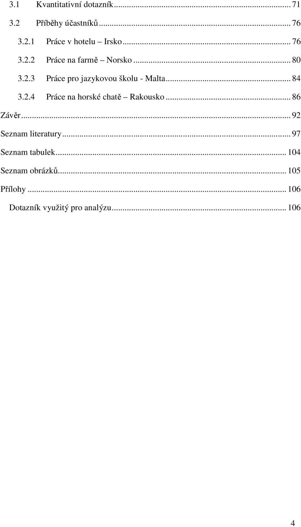 2.4 Práce na horské chatě Rakousko... 86 Závěr... 92 Seznam literatury.
