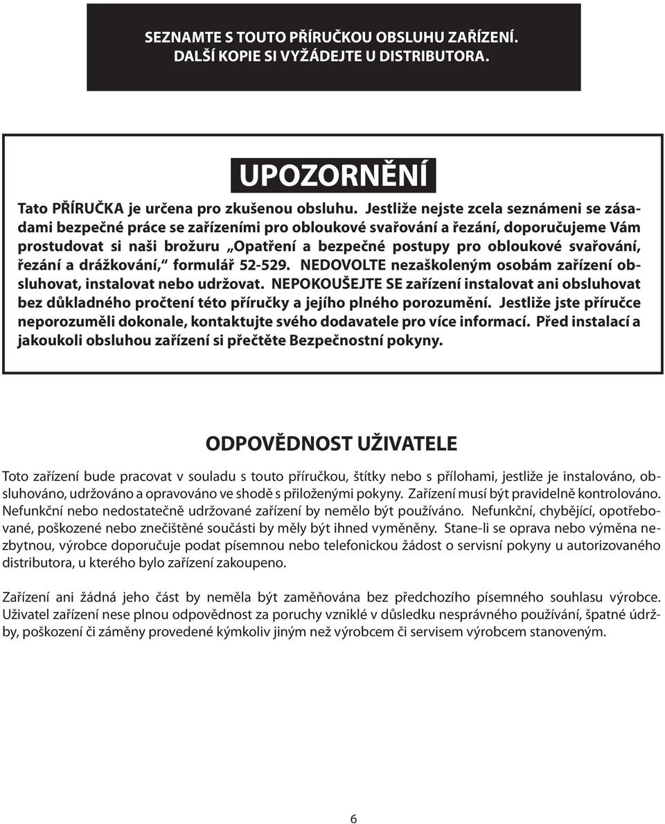 svařování, řezání a drážkování, formulář 52-529. NEDOVOLTE nezaškoleným osobám zařízení obsluhovat, instalovat nebo udržovat.