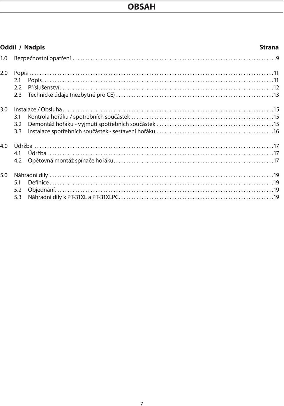 3 Technické údaje (nezbytné pro CE)..............................................................13 3.0 Instalace / Obsluha...................................................................................15 3.