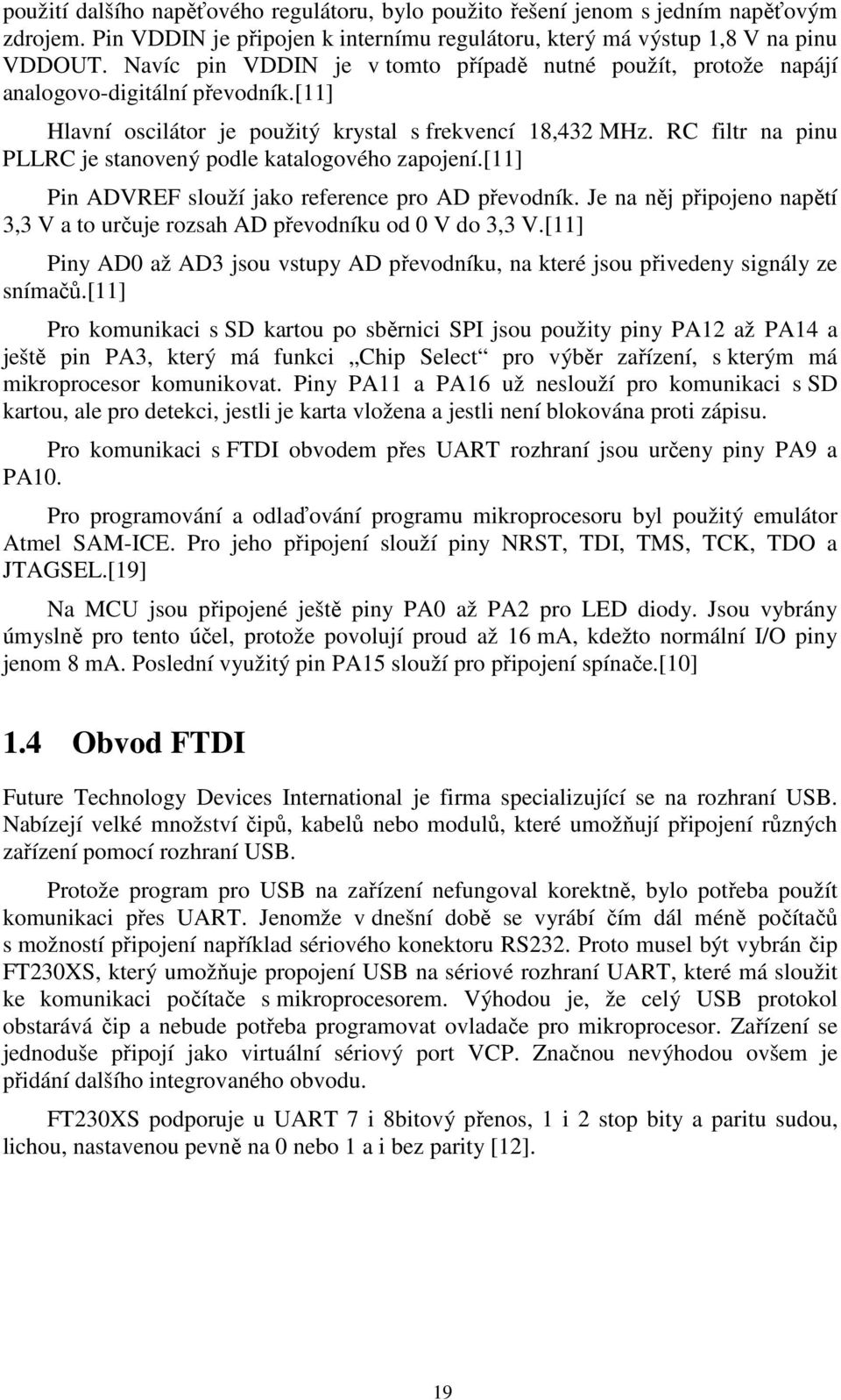 RC filtr na pinu PLLRC je stanovený podle katalogového zapojení.[11] Pin ADVREF slouží jako reference pro AD převodník.