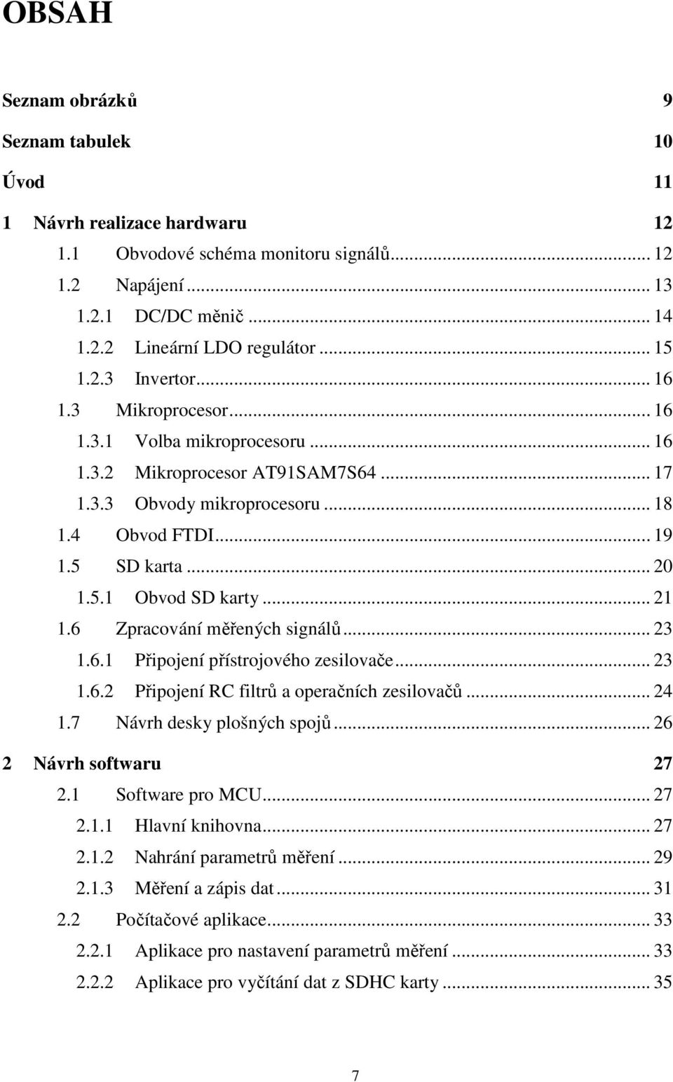 .. 21 1.6 Zpracování měřených signálů... 23 1.6.1 Připojení přístrojového zesilovače... 23 1.6.2 Připojení RC filtrů a operačních zesilovačů... 24 1.7 Návrh desky plošných spojů.