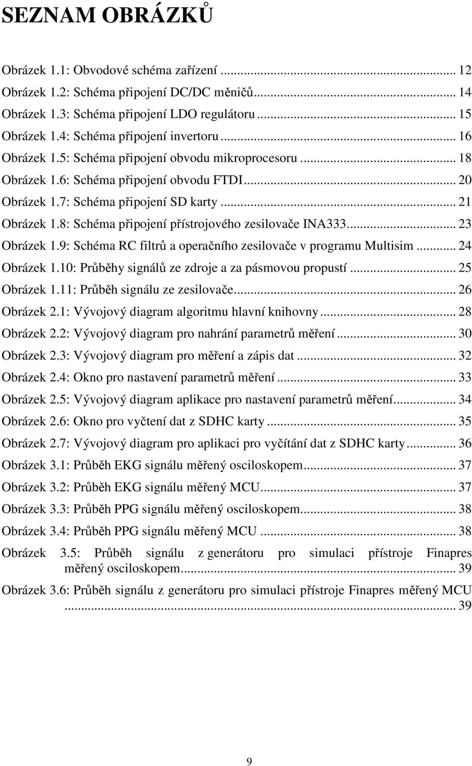 8: Schéma připojení přístrojového zesilovače INA333... 23 Obrázek 1.9: Schéma RC filtrů a operačního zesilovače v programu Multisim... 24 Obrázek 1.