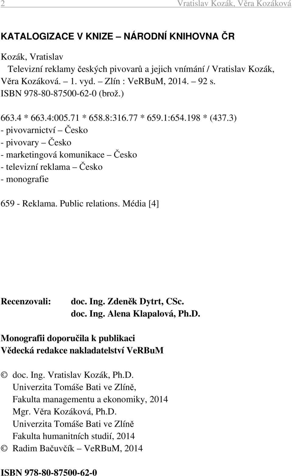 3) - pivovarnictví Česko - pivovary Česko - marketingová komunikace Česko - televizní reklama Česko - monografie 659 - Reklama. Public relations. Média [4] Recenzovali: doc. Ing. Zdeněk Dytrt, CSc.