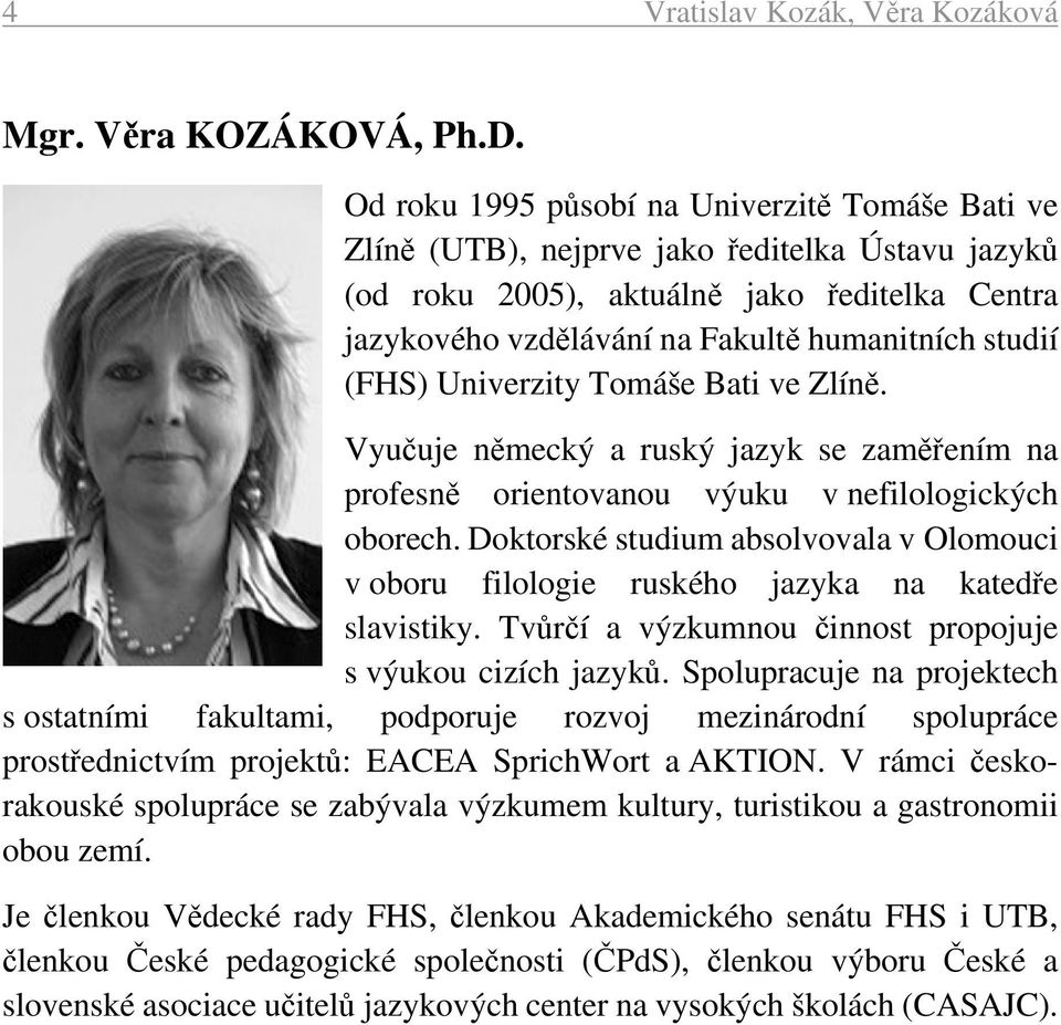 (FHS) Univerzity Tomáše Bati ve Zlíně. Vyučuje německý a ruský jazyk se zaměřením na profesně orientovanou výuku v nefilologických oborech.