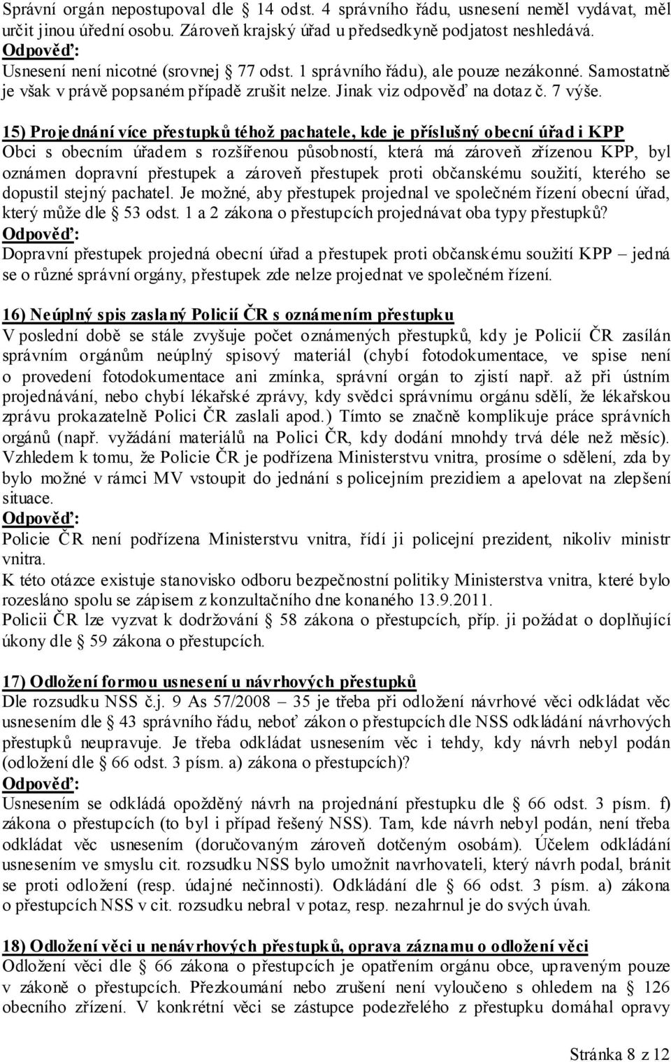 15) Projednání více přestupků téhož pachatele, kde je příslušný obecní úřad i KPP Obci s obecním úřadem s rozšířenou působností, která má zároveň zřízenou KPP, byl oznámen dopravní přestupek a