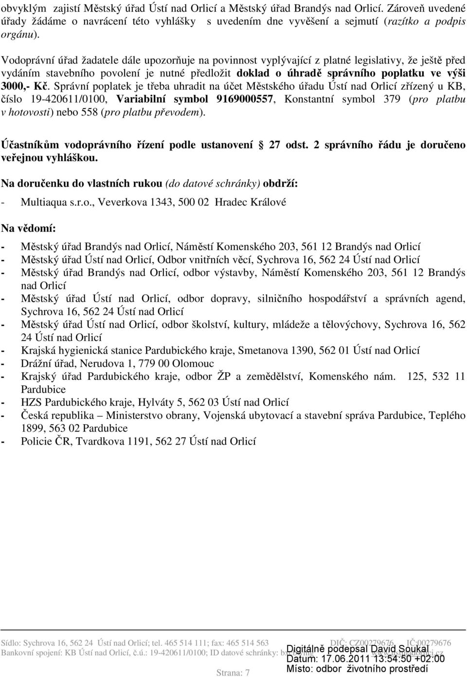 Kč. Správní poplatek je třeba uhradit na účet Městského úřadu Ústí nad Orlicí zřízený u KB, číslo 19-420611/0100, Variabilní symbol 9169000557, Konstantní symbol 379 (pro platbu v hotovosti) nebo 558