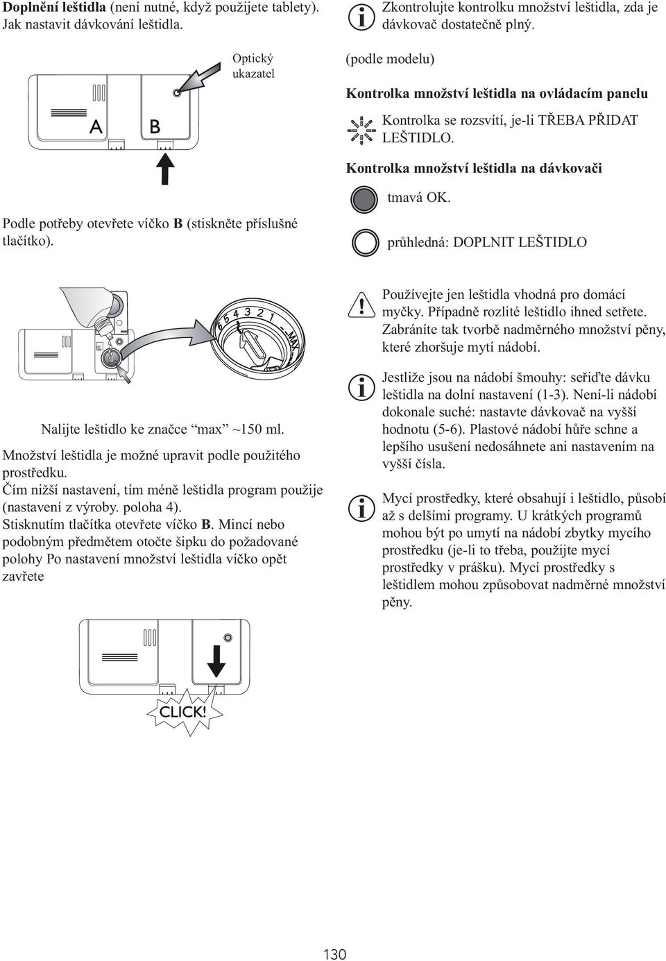 Kontrolka množství leštidla na dávkovači Podle potřeby otevřete víčko B (stiskněte příslušné tlačítko). tmavá OK. průhledná: DOPLNIT LEŠTIDLO Používejte jen leštidla vhodná pro domácí myčky.