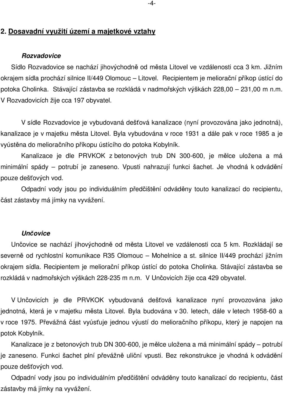 V sídle Rozvadovice je vybudovaná dešťová kanalizace (nyní provozována jako jednotná), kanalizace je v majetku města Litovel.