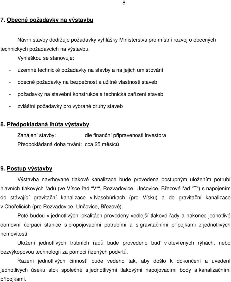 zařízení staveb - zvláštní požadavky pro vybrané druhy staveb 8. Předpokládaná lhůta výstavby Zahájení stavby: dle finanční připravenosti investora Předpokládaná doba trvání: cca 25 měsíců 9.