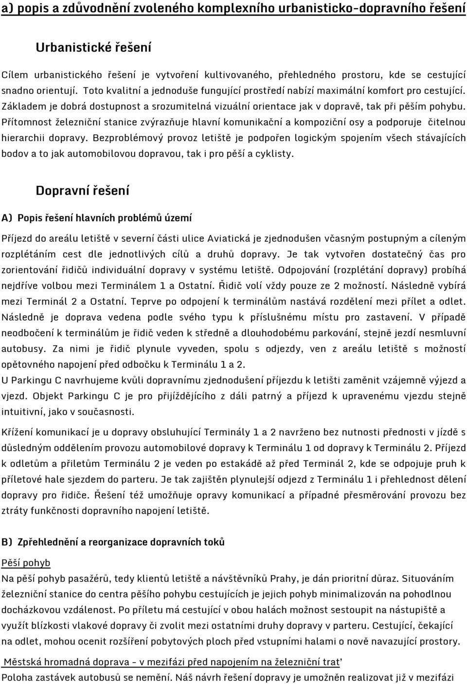 Přítomnost železniční stanice zvýrazňuje hlavní komunikační a kompoziční osy a podporuje čitelnou hierarchii dopravy.