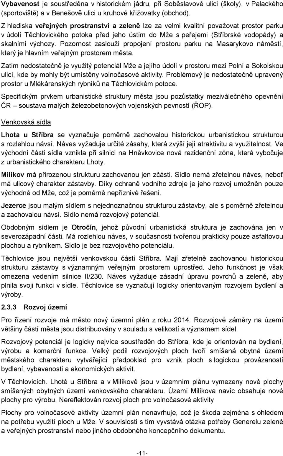 Pozornost zaslouží propojení prostoru parku na Masarykovo náměstí, který je hlavním veřejným prostorem města.