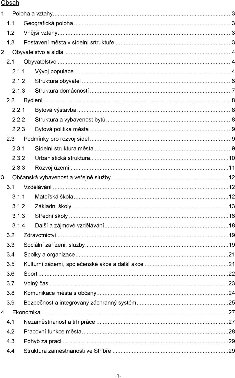 3 Podmínky pro rozvoj sídel... 9 2.3.1 Sídelní struktura města... 9 2.3.2 Urbanistická struktura...1 2.3.3 Rozvoj území...11 3 Občanská vybavenost a veřejné služby...12 3.1 Vzdělávání...12 3.1.1 Mateřská škola.