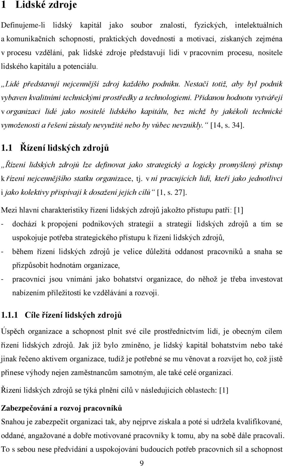 Nestačí totiž, aby byl podnik vybaven kvalitními technickými prostředky a technologiemi.