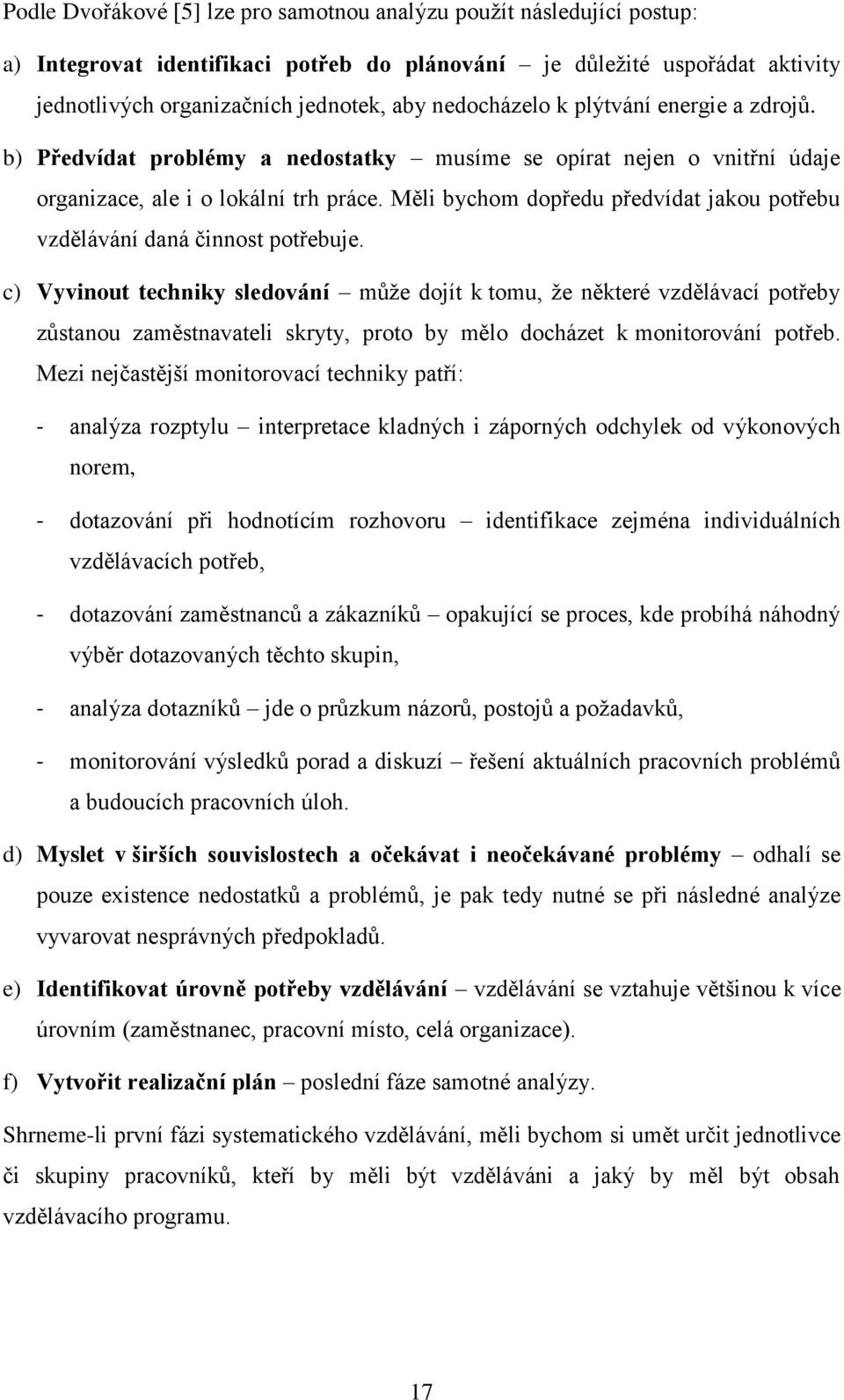 Měli bychom dopředu předvídat jakou potřebu vzdělávání daná činnost potřebuje.